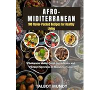 The Afro-Mediterranean: Wholesome Meals, Fresh Ingredients, and Vibrant Flavors in 30 Minutes or Less