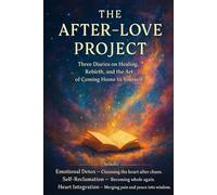 The After-Love Project: Three Diaries on Healing, Rebirth, and the Art of Coming Home to Yourself