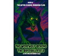 The After-School Horrors Club: The Werewolf Behind the Baseball Field