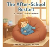 The After-school Restart A Story for Overstimulated Kids: Clams, the After-school meltdown: Picture books for children