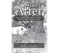 The After: The Story of One Pig's Journey Finding His Forever Home