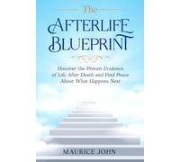 The Afterlife Blueprint: Discover the Proven Evidence of Life After Death and Find Peace About What Happens Next (The Mindful Path: A journey to Inner Calm)