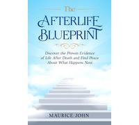 The Afterlife Blueprint: Discover the Proven Evidence of Life After Death and Find Peace About What Happens Next (The Mindful Path: A journey to Inner Calm)