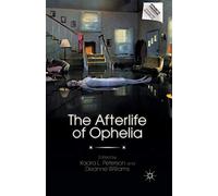 The Afterlife of Ophelia (Reproducing Shakespeare)
