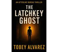 THE AFTERLINE BUREAU: THE LATCHKEY GHOST: 13