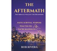 The Aftermath: Living the Miracle: Faith, Survival, Purpose, and What You Do After You're Allowed to Stay