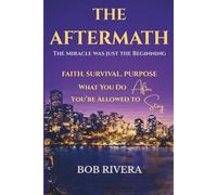 The Aftermath: Living the Miracle: Faith, Survival, Purpose, and What You Do After You're Allowed to Stay