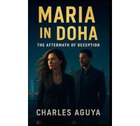 The Aftermath of Deception: Secrets, Betrayal, and Forbidden Desire in a City of Shadows (Maria in Doha)