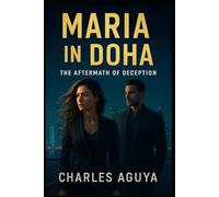 The Aftermath of Deception: Secrets, Betrayal, and Forbidden Desire in a City of Shadows (Maria in Doha)