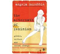 The Aftermath of Feminism: Gender, Culture and Social Change: 0 (Culture, Representation and Identity series)