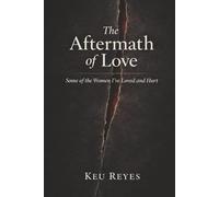 The Aftermath of Love: Some of the Women I've Loved and Hurt