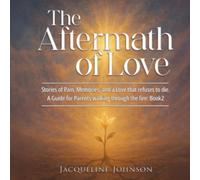 The Aftermath of Love: Stories of Pain, Memories, and a Love That Refuses to Die: A Guide for Parents Walking Through Hell: Book2