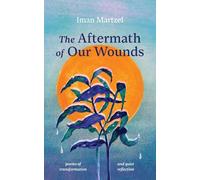 The Aftermath of Our Wounds: poems of transformation and quiet reflection