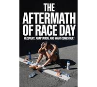 The Aftermath of Race Day: Recovery, Adaptation, and What Comes Next: 3 (The Marathon System: Train. Execute. Recover.)