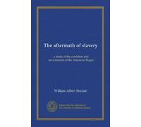 The aftermath of slavery: a study of the condition and environment of the American Negro