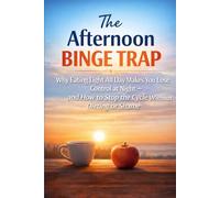 The Afternoon Binge Trap: Why Eating Light All Day Makes You Lose Control at Night - and How to Stop the Cycle Without Dieting or Shame