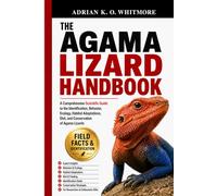 THE AGAMA LIZARD HANDBOOK: A Comprehensive Scientific Guide to the Identification, Behavior, Ecology, Habitat Adaptations, Diet, and Conservation of Agama Lizards