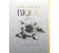 The Agape Bloom: Journal (The Agape Bloom ~ The Sacred Ceasefire Of The Mind)