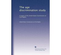 The age discrimination study: A report of the United States Commission on Civil Rights: Volume 2