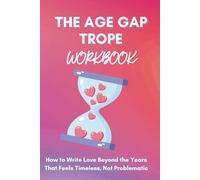 The Age Gap Trope Workbook: How to Write Love Beyond the Years That Feels Timeless, Not Problematic (Page Turner Series)