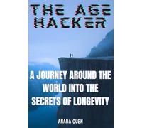 The Age Hacker: A journey around the world into the secrets of longevity