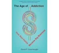 The Age of Addiction: How Bad Habits Became Big Business