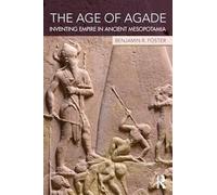 The Age of Agade: Inventing Empire in Ancient Mesopotamia