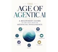 The Age of Agentic AI: A Beginner's Guide to the Next Wave of Artificial Intelligence (2026 Edition) (Intentional Success Series)