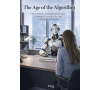 "The Age of Algorithms": Labor policies, unemployment, and universal income in the economy of Artificial Intelligence: 10 (AI Insights)