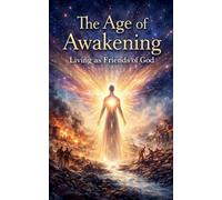 The Age of Awakening: Living as Friends of God