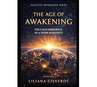 The Age of Awakening: The Calm Emergence of a Wiser Humanity - Full Colour Edition (The Galactic Awakening Series)