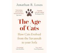The Age of Cats: From the Savannah to Your Sofa, the secret life and evolutionary history of the cat