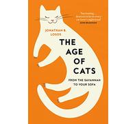 The Age of Cats: From the Savannah to Your Sofa, the secret life and evolutionary history of the cat