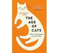 The Age of Cats: From the Savannah to Your Sofa, the secret life and evolutionary history of the cat