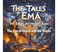 The Age of Chaos and the Titans: The Greek Mythology Saga - Book I: 1 (The Tales of Ema - The Greek Mythology Saga Book I of an ongoing series Ages 7-10 | Greek Mythology | Illustrated)