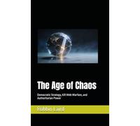 The Age of Chaos: Democratic Strategy, Kill Web Warfare, and Authoritarian Power (Age of Chaos Leadership Series)