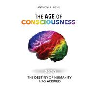 The Age of Consciousness: The Destiny of Humanity Has Arrived