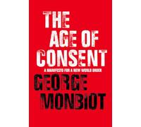 THE AGE OF CONSENT: A Revolutionary Non-Fiction Manifesto for Global Justice