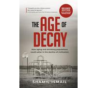 The Age of Decay: How Aging and Shrinking Populations could Usher in the Decline of Civilization