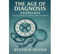 The Age of Diagnosis Exercises: Practical Guide to Suzanne O’Sullivan Teachings