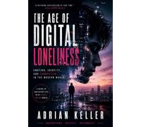 THE AGE OF DIGITAL LONELINESS: Emotion, Identity, and Connection in the Modern World