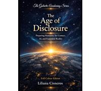 The Age of Disclosure: Preparing Humanity for Contact, AI, and Expanded Reality - Full Colour Edition (The Galactic Awakening Series)