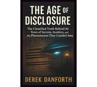 The Age of Disclosure: The Classified Truth Behind 80 Years of Secrets, Insiders, and the Phenomenon They Couldn’t Bury (Fact vs. Film)