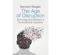 The Age of Disruption: Technology and Madness in Computational Capitalism