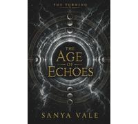 The Age of Echoes: An Epic Fantasy of Past Lives, Hidden Seals and Forgotten History (The Turning - An Epic Fantasy Series of Reincarnation, Ancient Magic, and a World Caught in a Cycle)