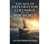 The Age of Exploration: Columbus and the New World: pprendre l’Anglais : Christophe Colomb et les Grandes Découvertes (B1-B2 Intermediate). Roman Historique Graded Reader pour Adultes.