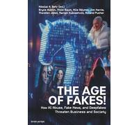 The Age of Fakes!: How AI Abuse, Fake News, and Deepfakes Threaten Business and Society