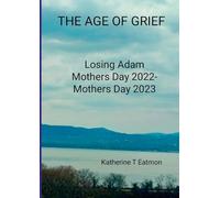 The Age of Grief: Losing Adam, Mothers Day 2022- Mothers Day 2023