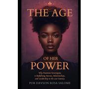 The Age of Her Power: Why Feminine Sovereignty Is Redefining Success, Relationships, and Leadership in the 21st Century