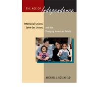 The Age of Independence: Interracial Unions, Same-Sex Unions, and the Changing American Family (Hardback) - Common